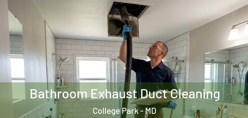 Bathroom Exhaust Duct Cleaning College Park - MD