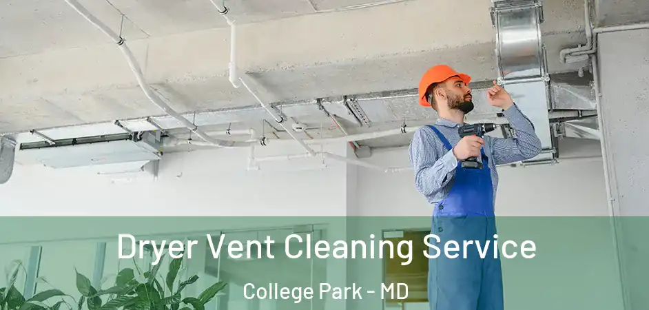  Dryer Vent Cleaning Service College Park - MD