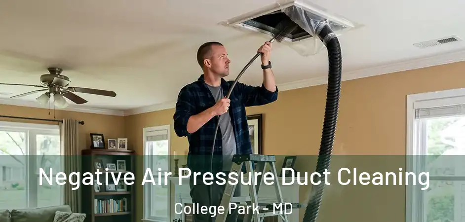 Negative Air Pressure Duct Cleaning College Park - MD